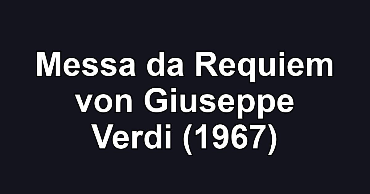 Messa da Requiem von Giuseppe Verdi (1967)