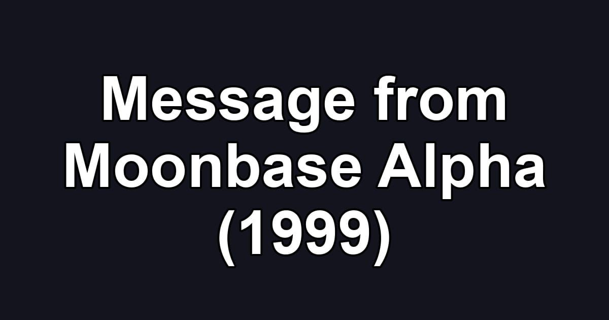 Message from Moonbase Alpha (1999)