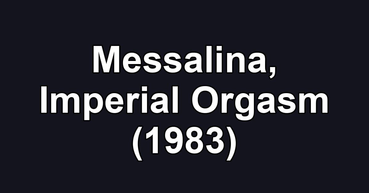 Messalina, Imperial Orgasm (1983)