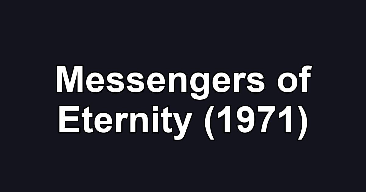Messengers of Eternity (1971)