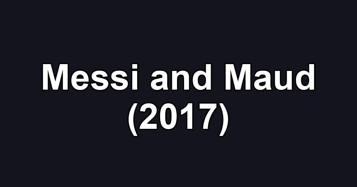 Messi and Maud (2017)