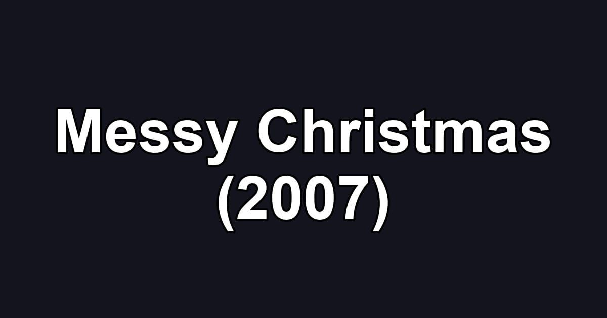 Messy Christmas (2007)