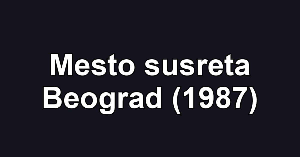 Mesto susreta Beograd (1987)