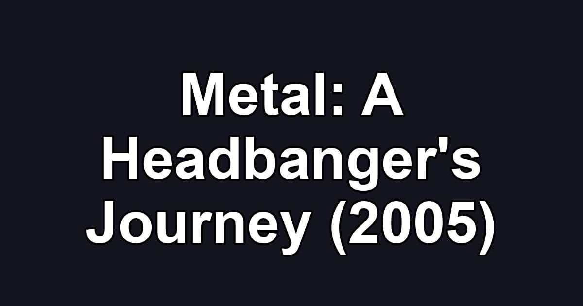 Metal: A Headbanger's Journey (2005)
