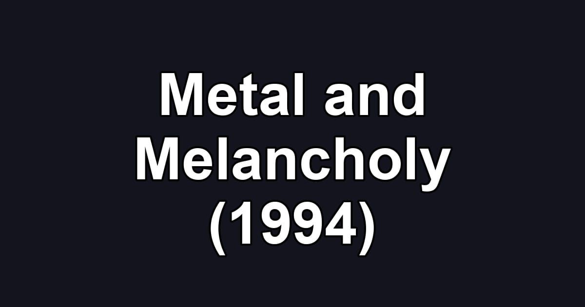 Metal and Melancholy (1994)