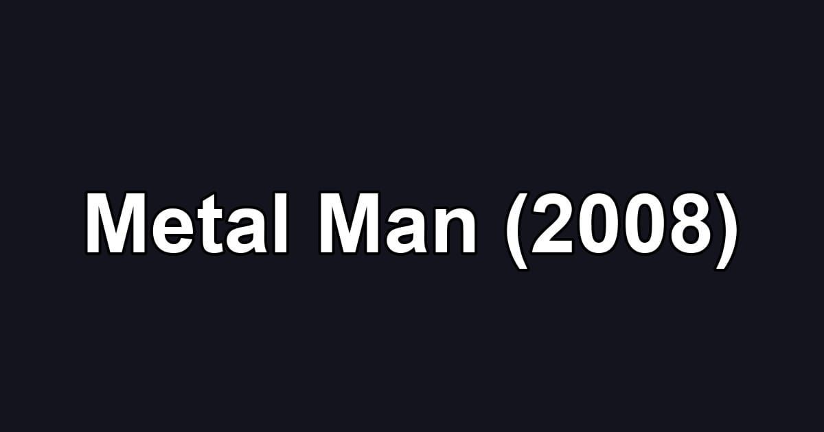 Metal Man (2008)