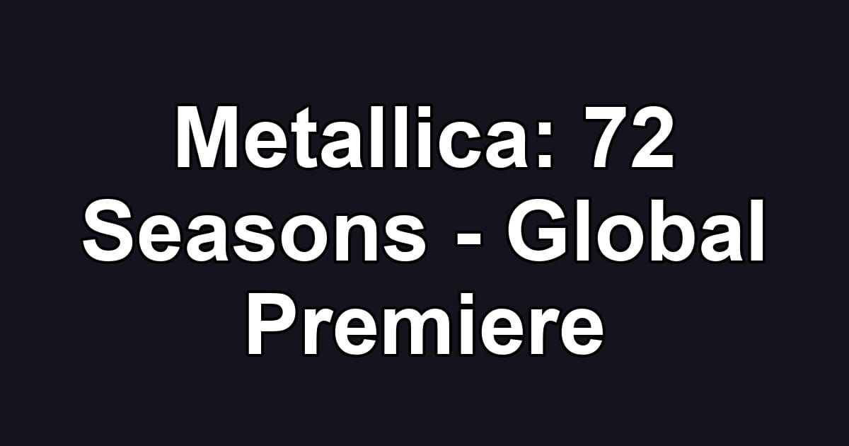 Metallica: 72 Seasons - Global Premiere