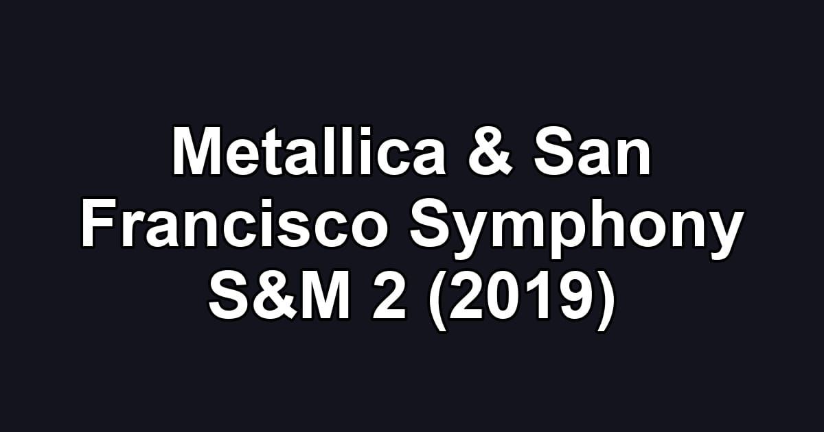 Metallica & San Francisco Symphony S&M 2 (2019)