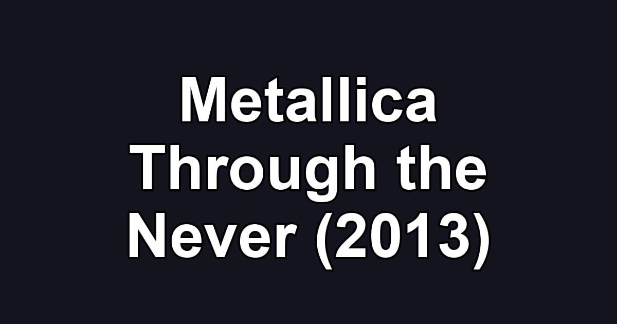 Metallica Through the Never (2013)
