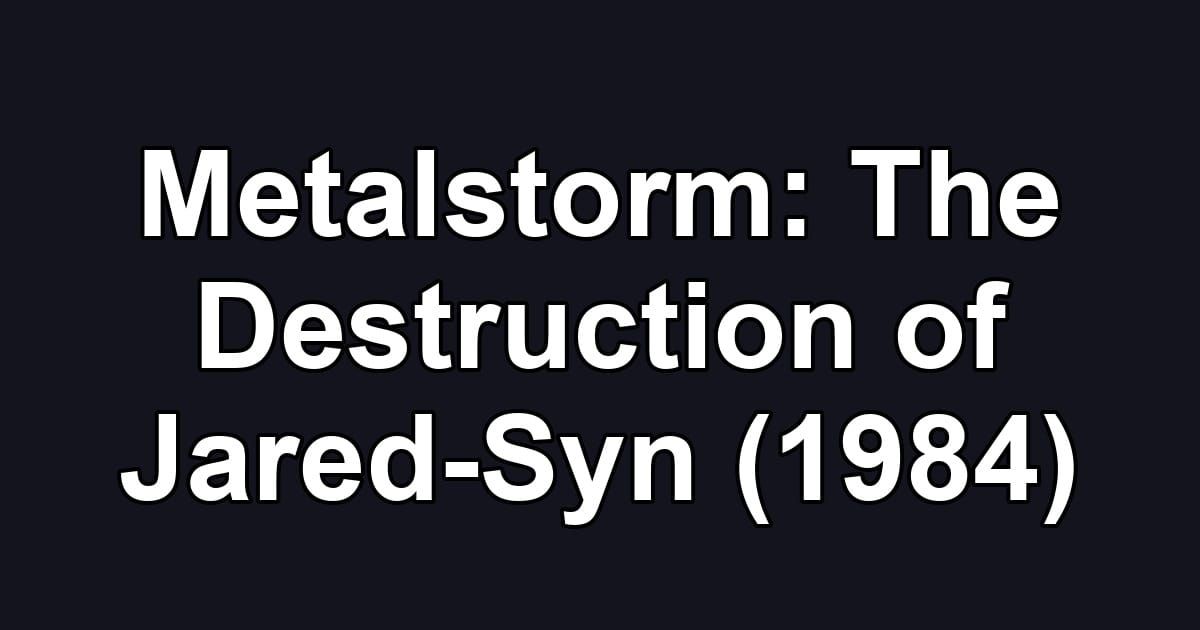 Metalstorm: The Destruction of Jared-Syn (1984)