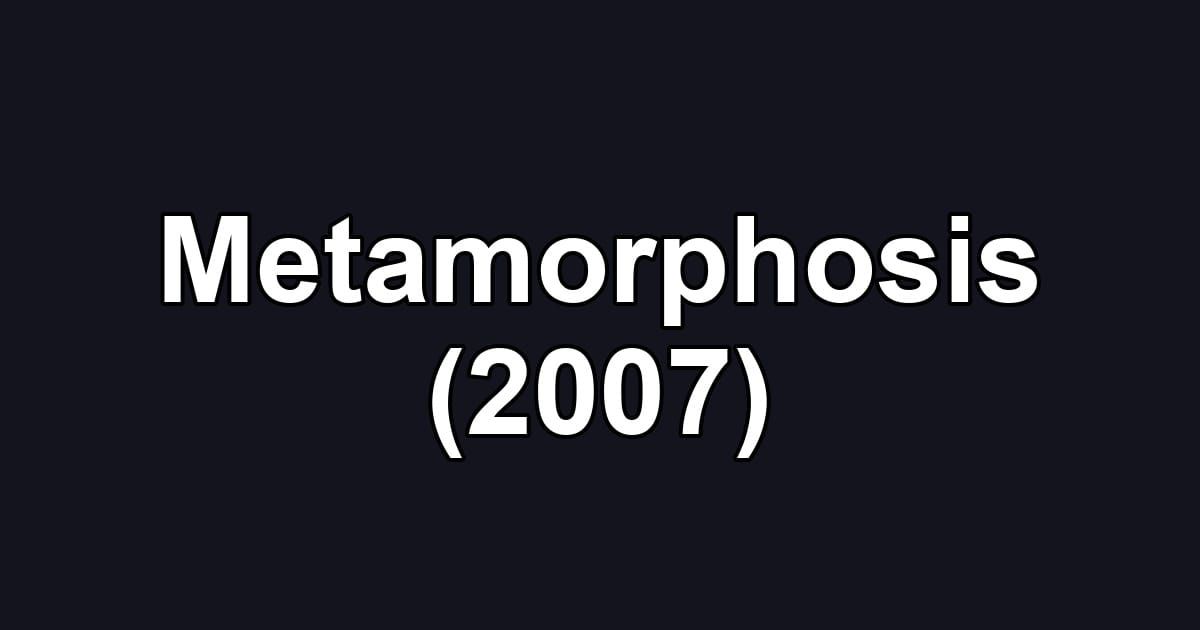 Metamorphosis (2007)