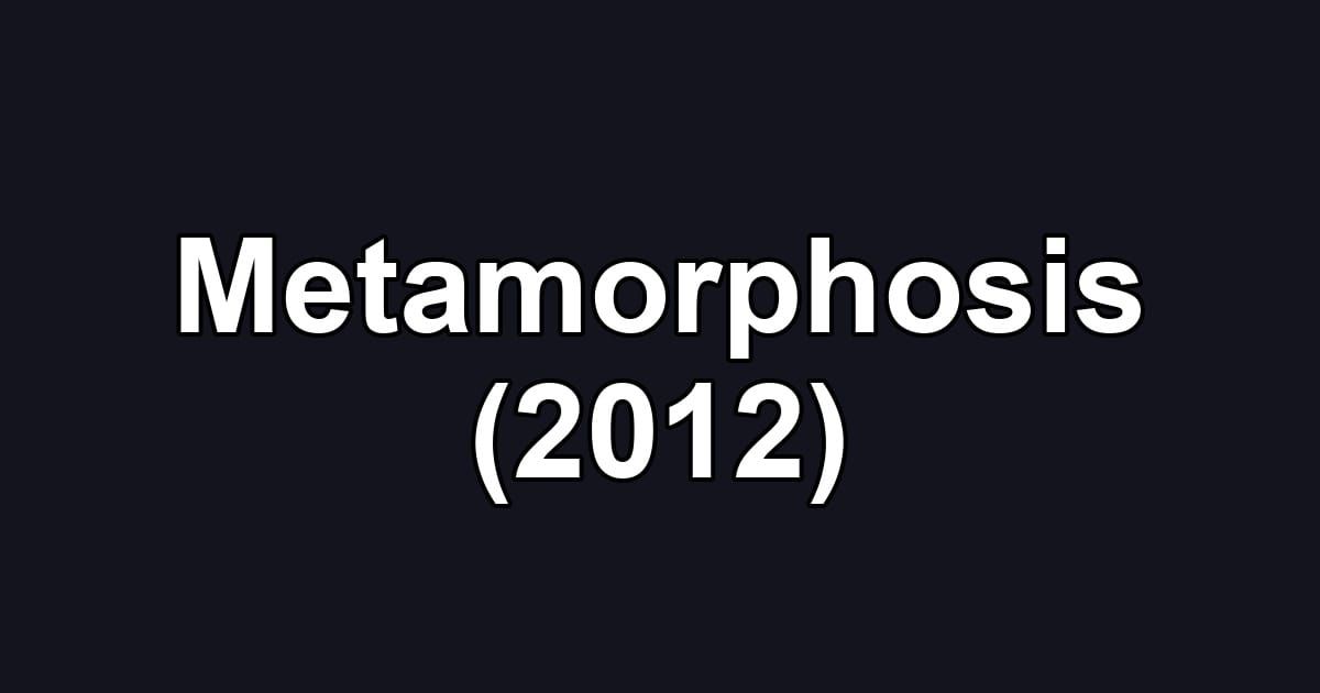 Metamorphosis (2012)