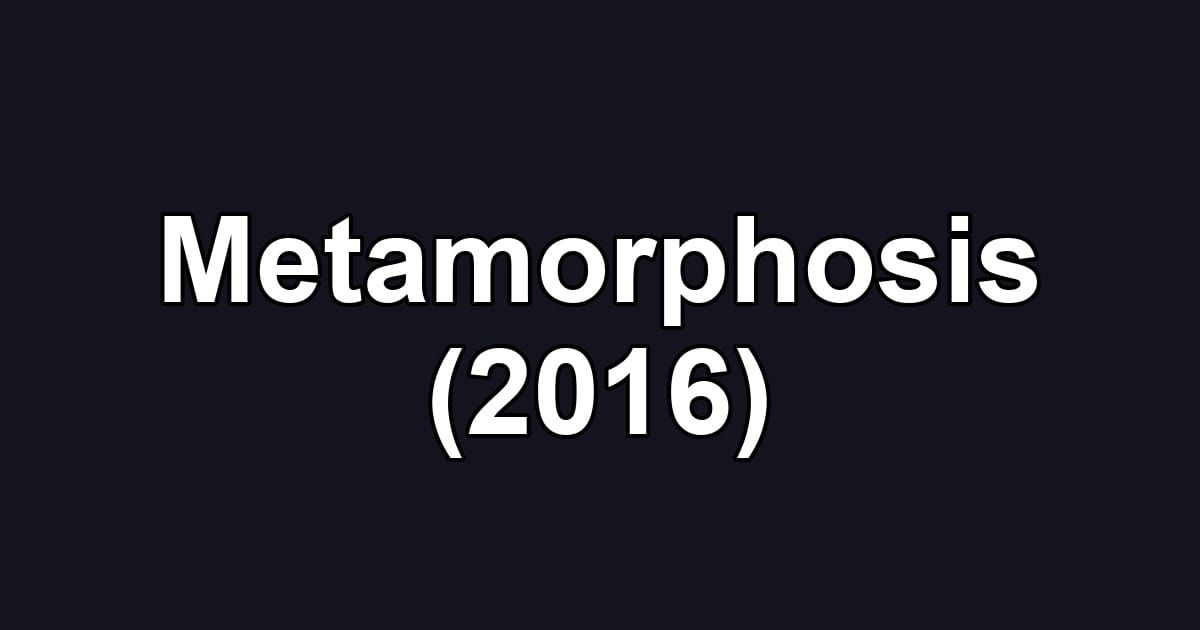 Metamorphosis (2016)