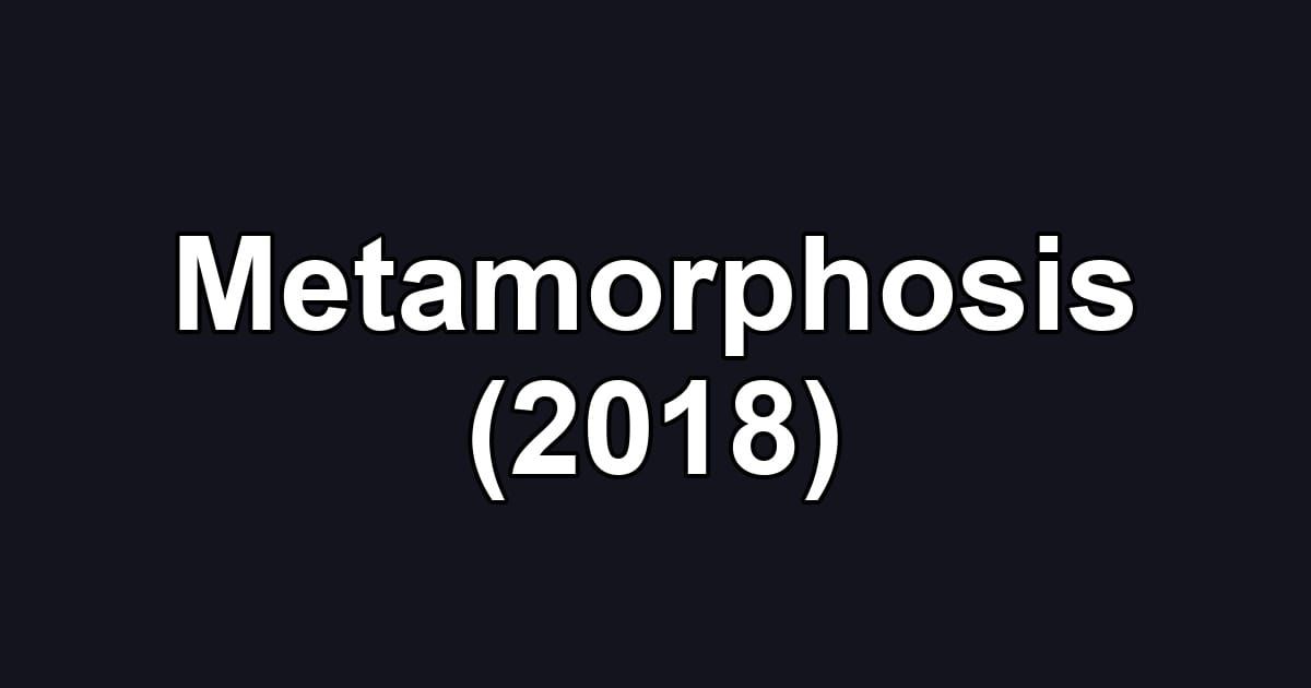 Metamorphosis (2018)