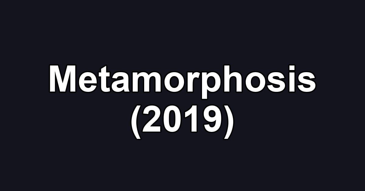 Metamorphosis (2019)