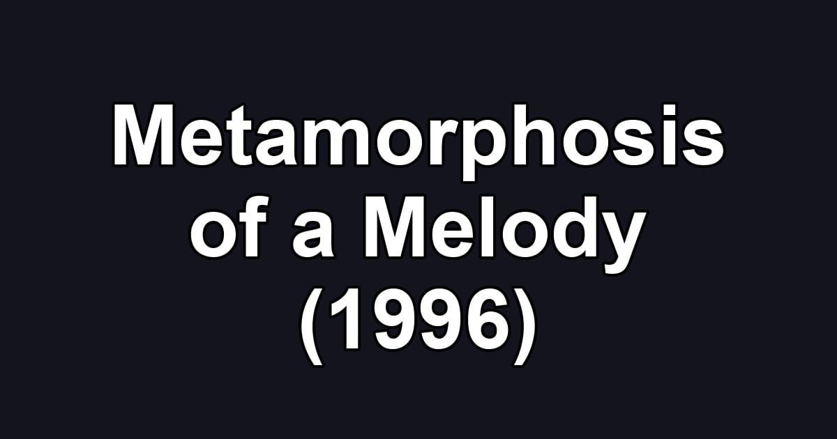 Metamorphosis of a Melody (1996)