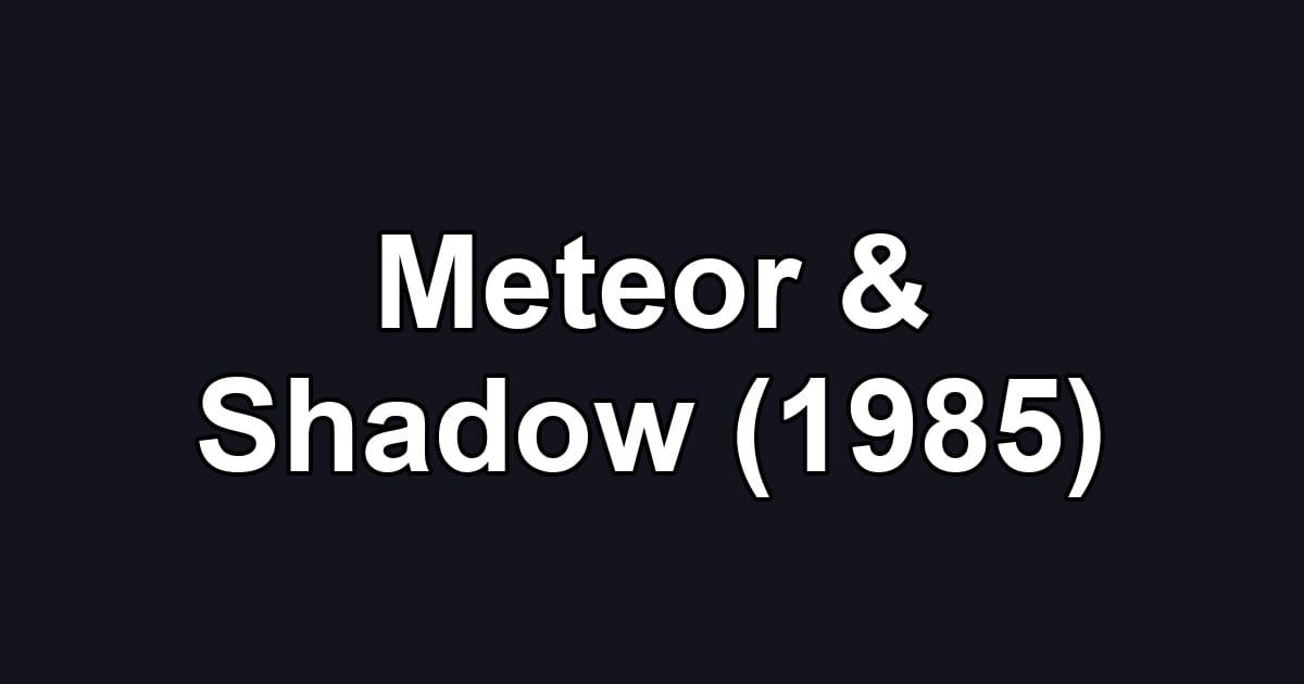 Meteor & Shadow (1985)