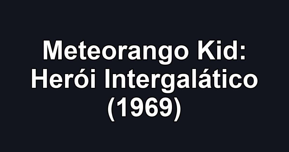Meteorango Kid: Herói Intergalático (1969)