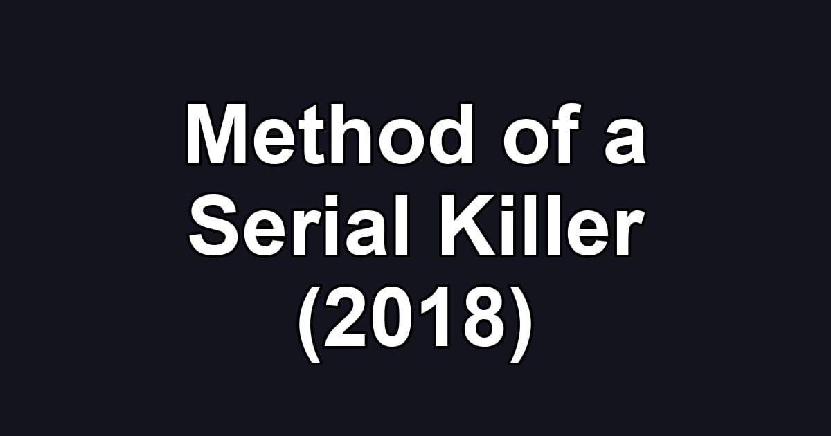 Method of a Serial Killer (2018)