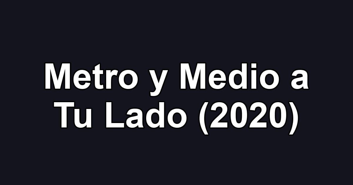 Metro y Medio a Tu Lado (2020)