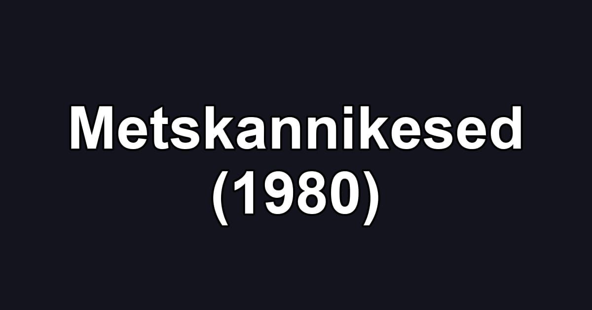 Metskannikesed (1980)