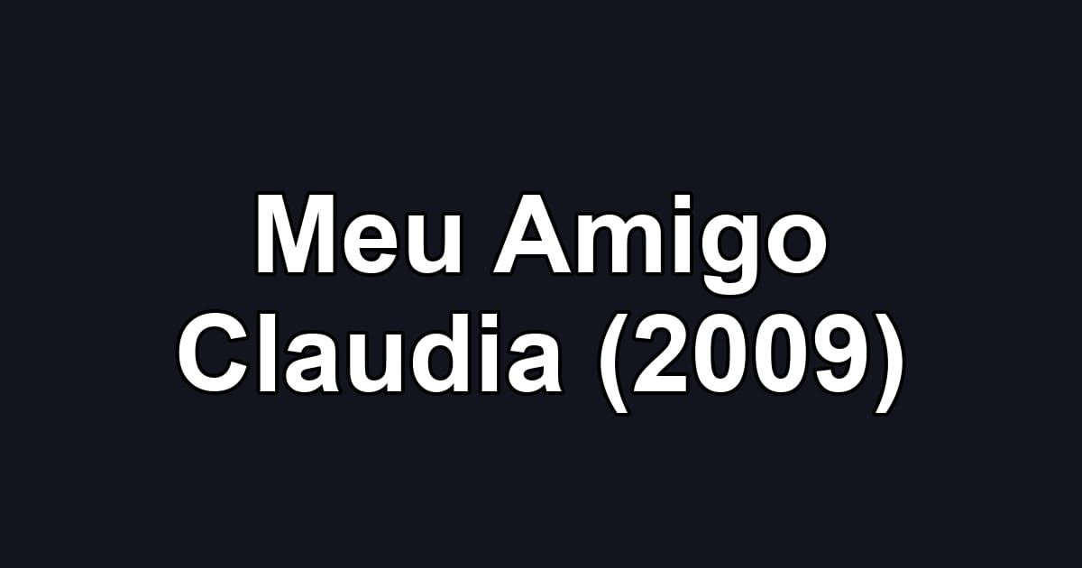 Meu Amigo Claudia (2009)