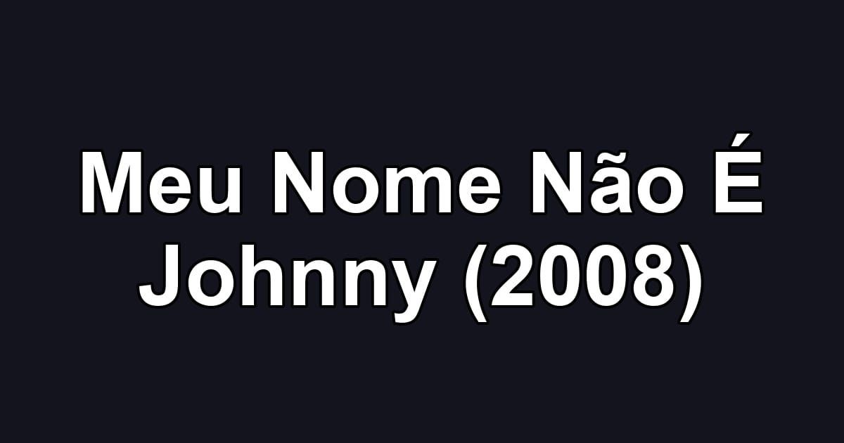 Meu Nome Não É Johnny (2008)