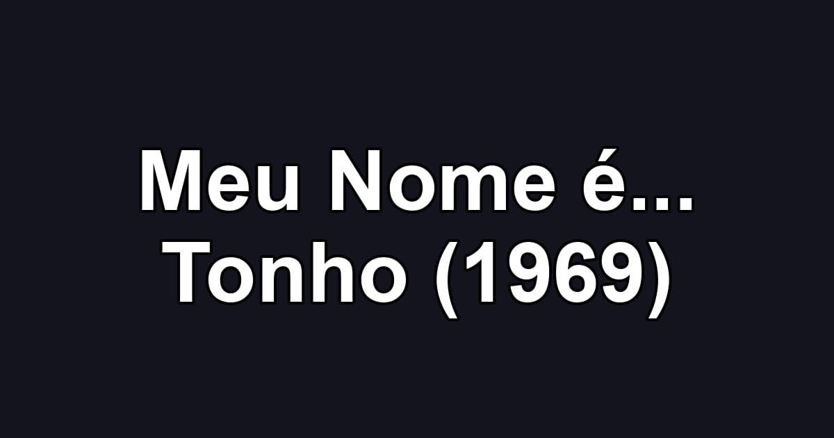 Meu Nome é... Tonho (1969)