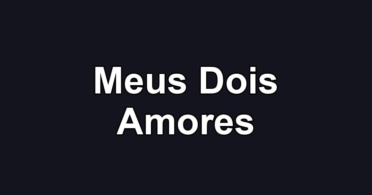 Meus Dois Amores