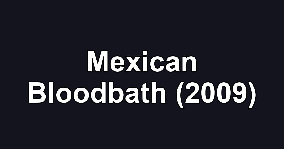 Mexican Bloodbath (2009)