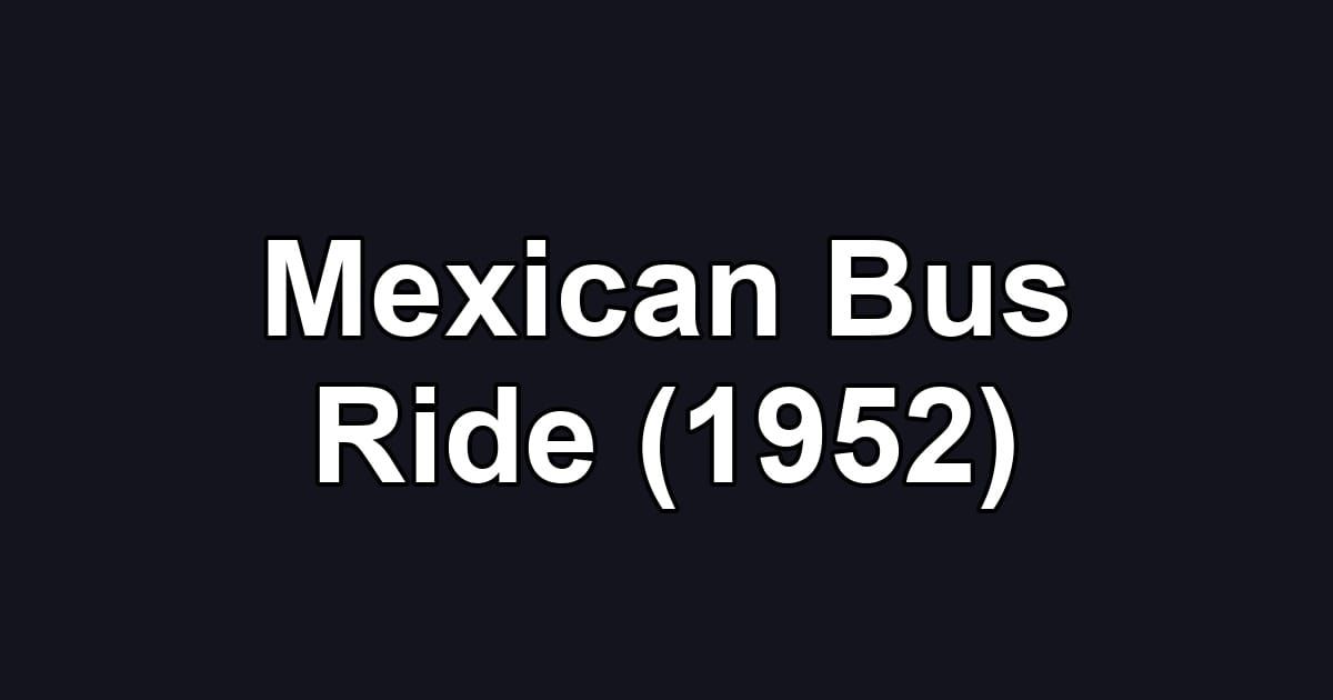 Mexican Bus Ride (1952)