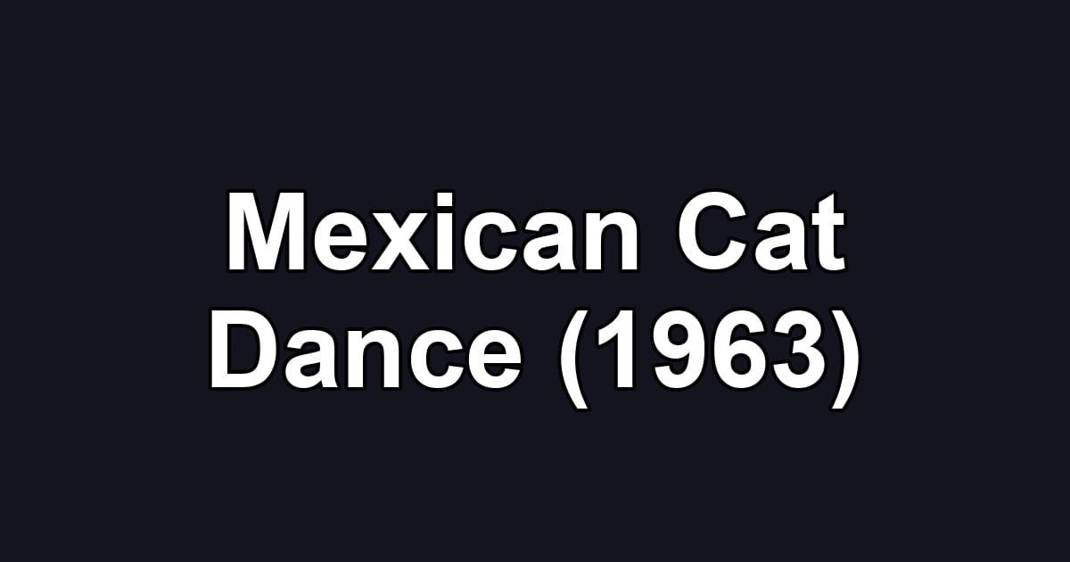 Mexican Cat Dance (1963)