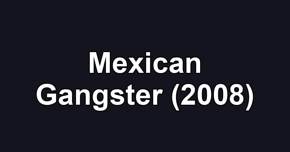Mexican Gangster (2008)