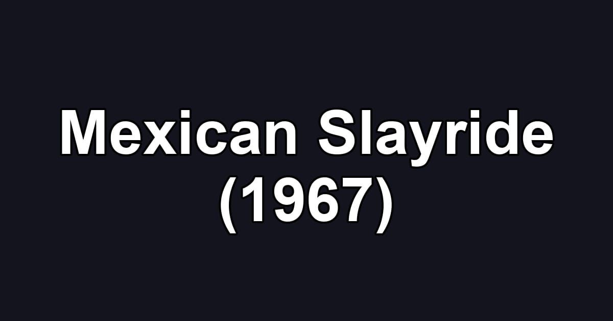 Mexican Slayride (1967)
