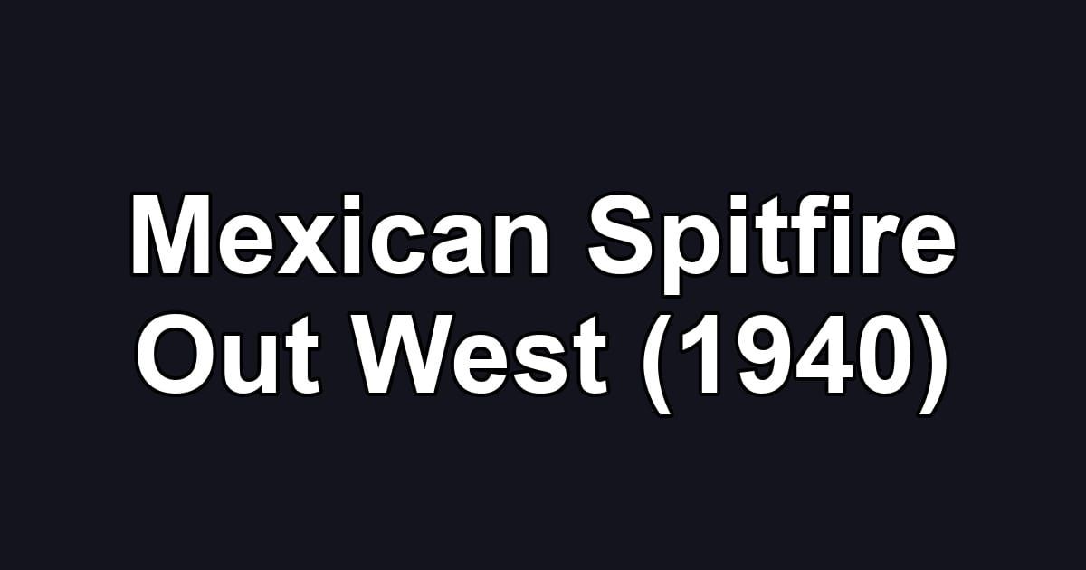 Mexican Spitfire Out West (1940)