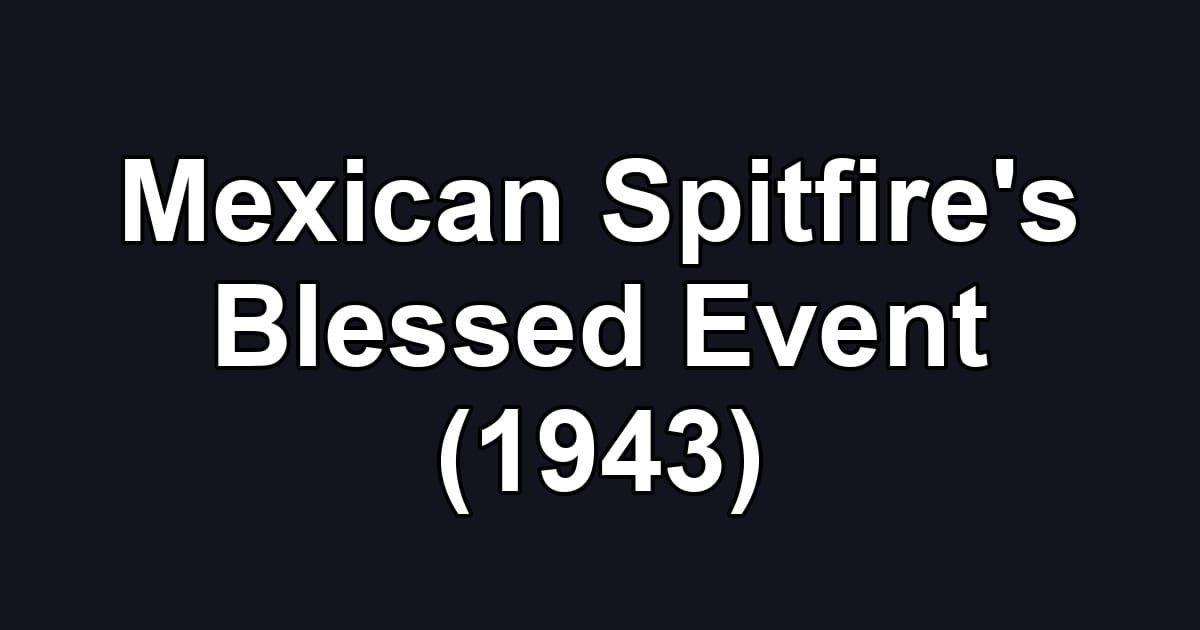 Mexican Spitfire's Blessed Event (1943)