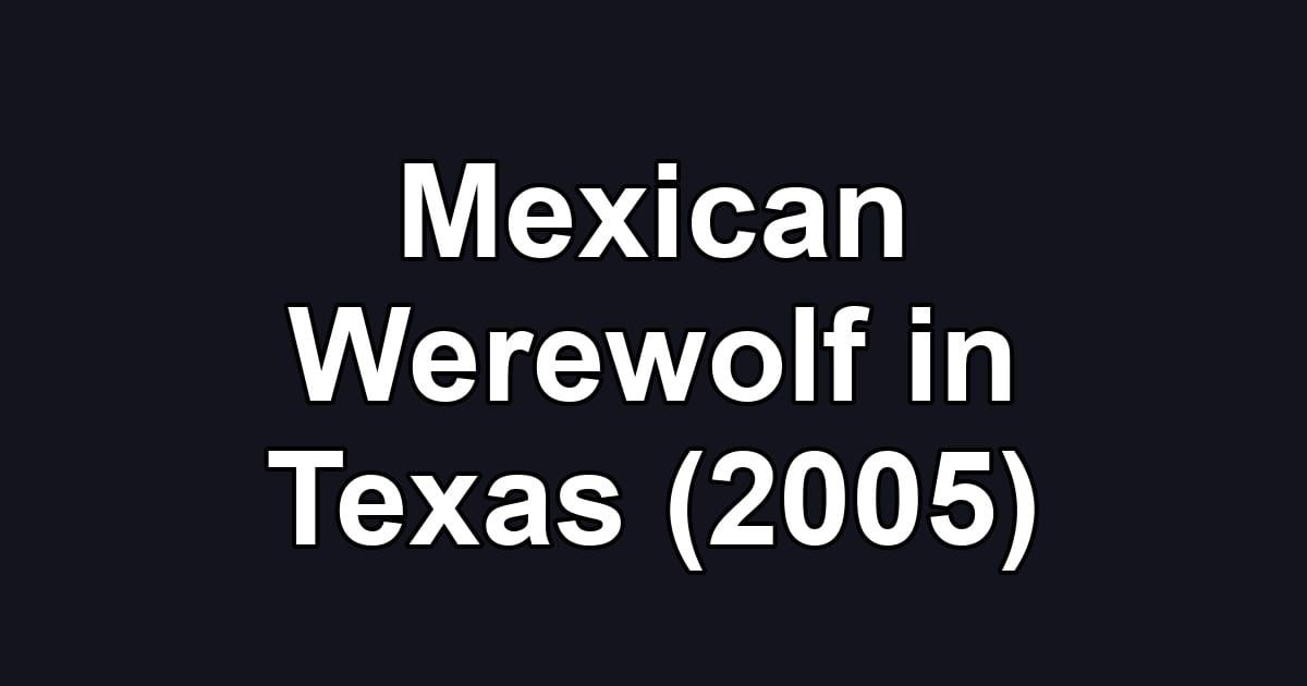 Mexican Werewolf in Texas (2005)