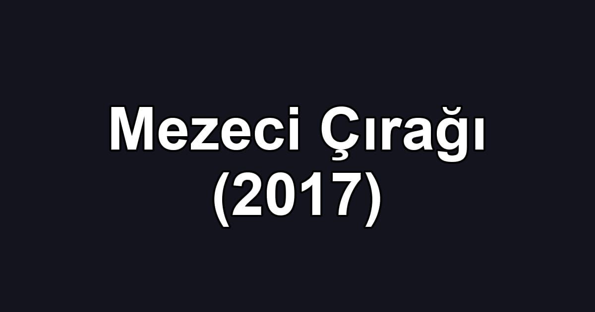 Mezeci Çırağı (2017)