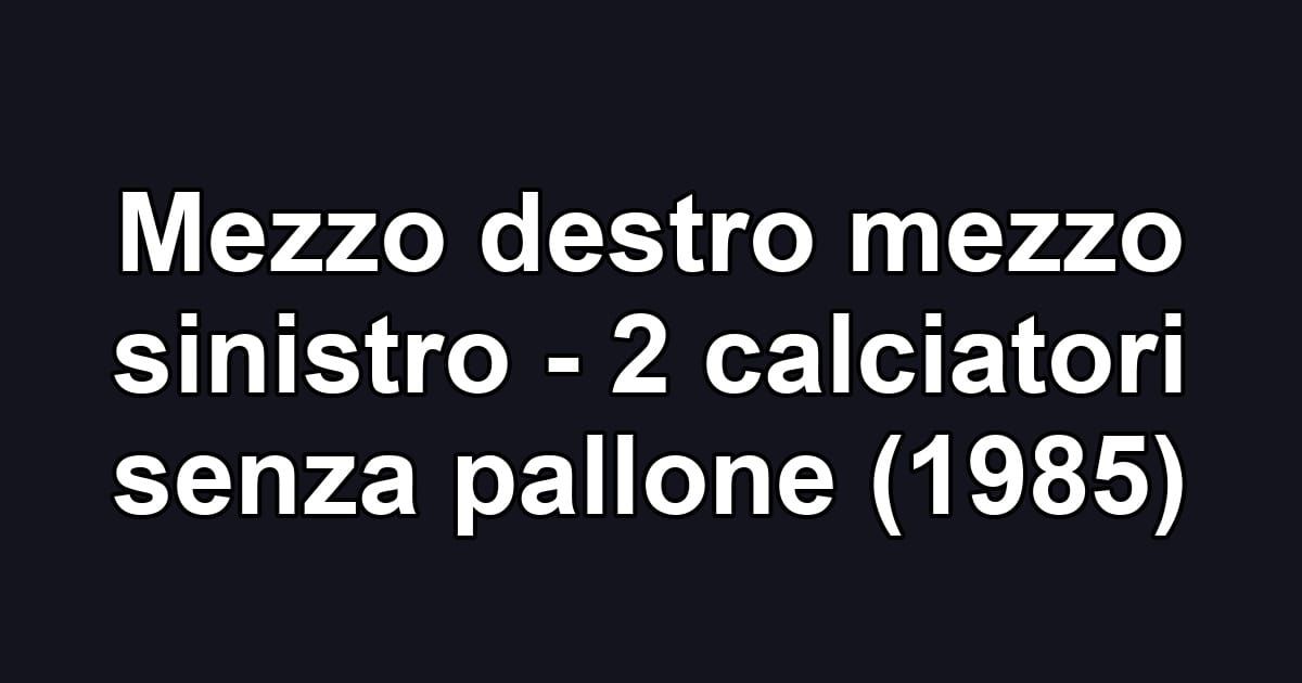 Mezzo destro mezzo sinistro - 2 calciatori senza pallone (1985)