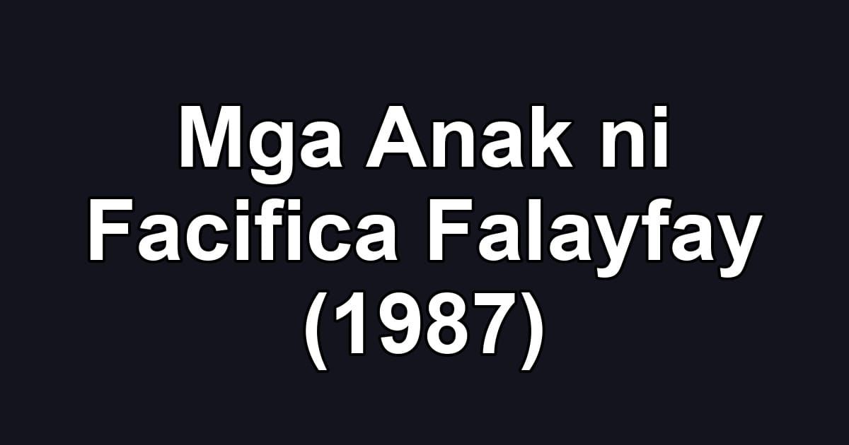 Mga Anak ni Facifica Falayfay (1987)