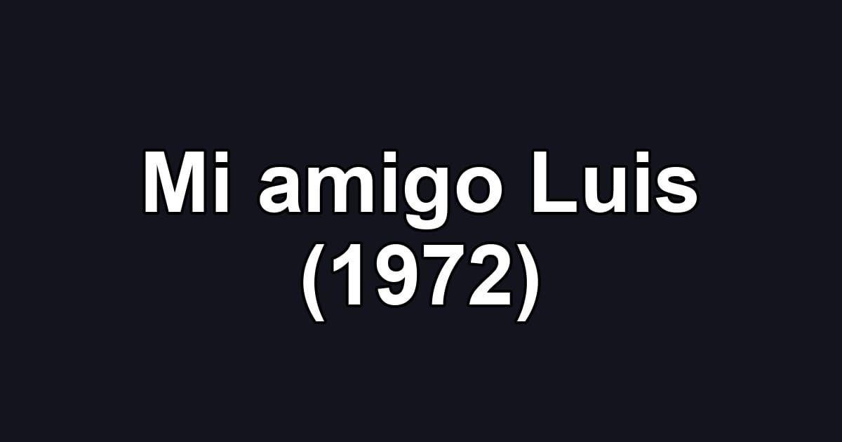 Mi amigo Luis (1972)
