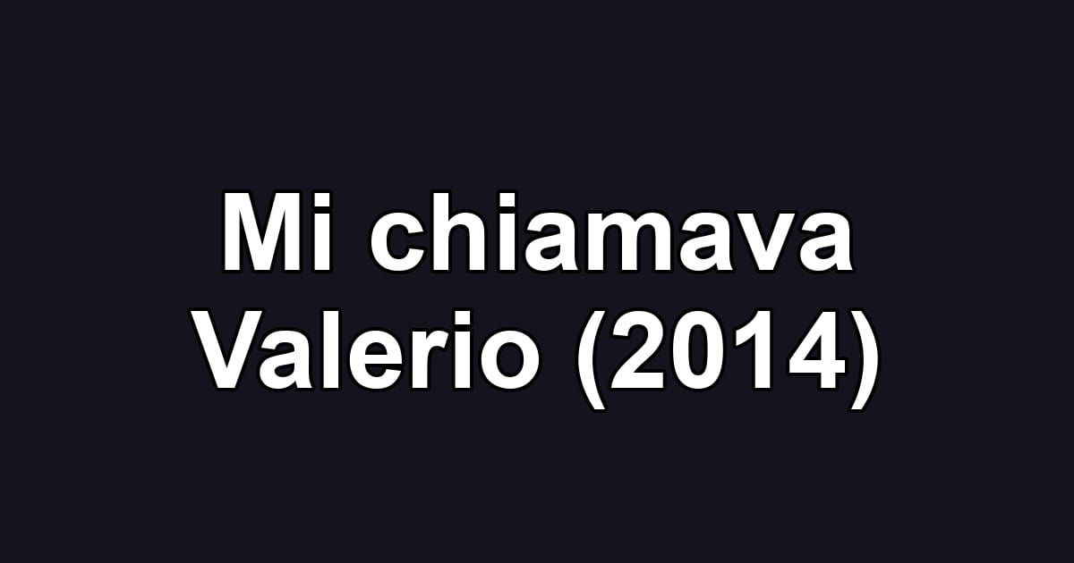 Mi chiamava Valerio (2014)