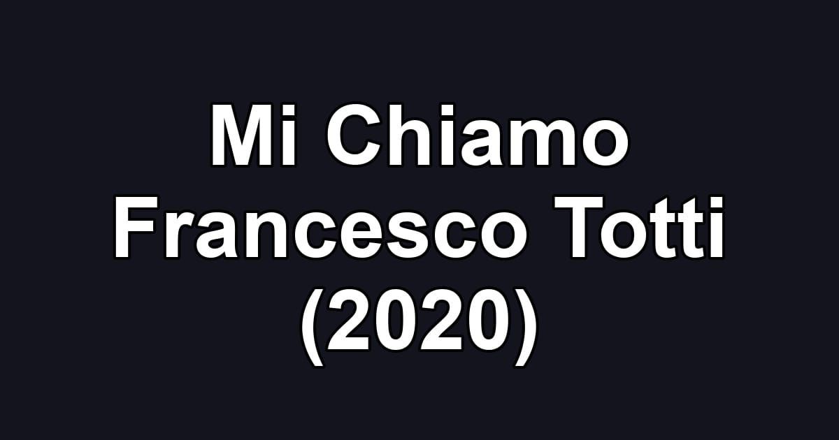 Mi Chiamo Francesco Totti (2020)
