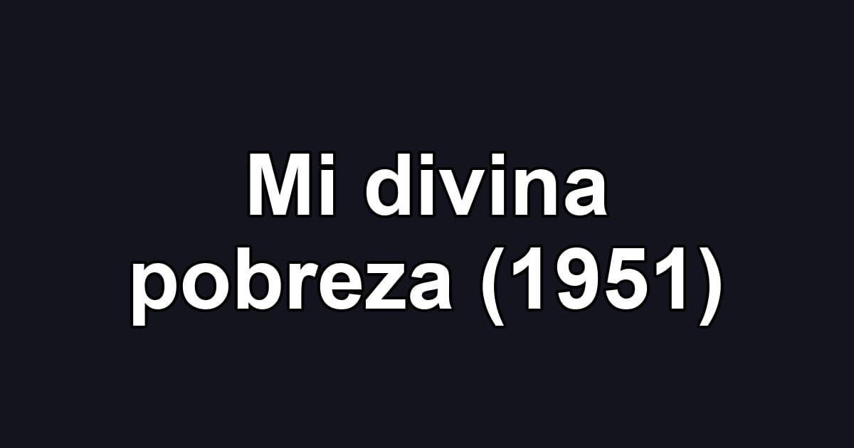 Mi divina pobreza (1951)