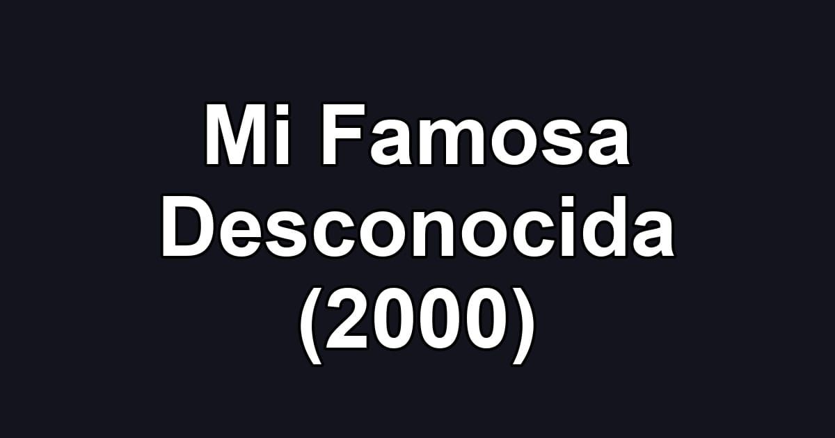 Mi Famosa Desconocida (2000)