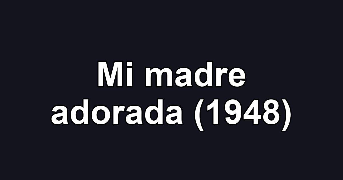 Mi madre adorada (1948)