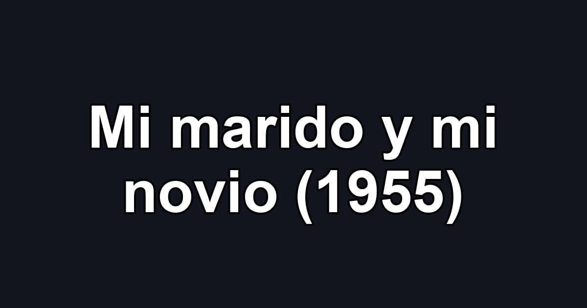 Mi marido y mi novio (1955)