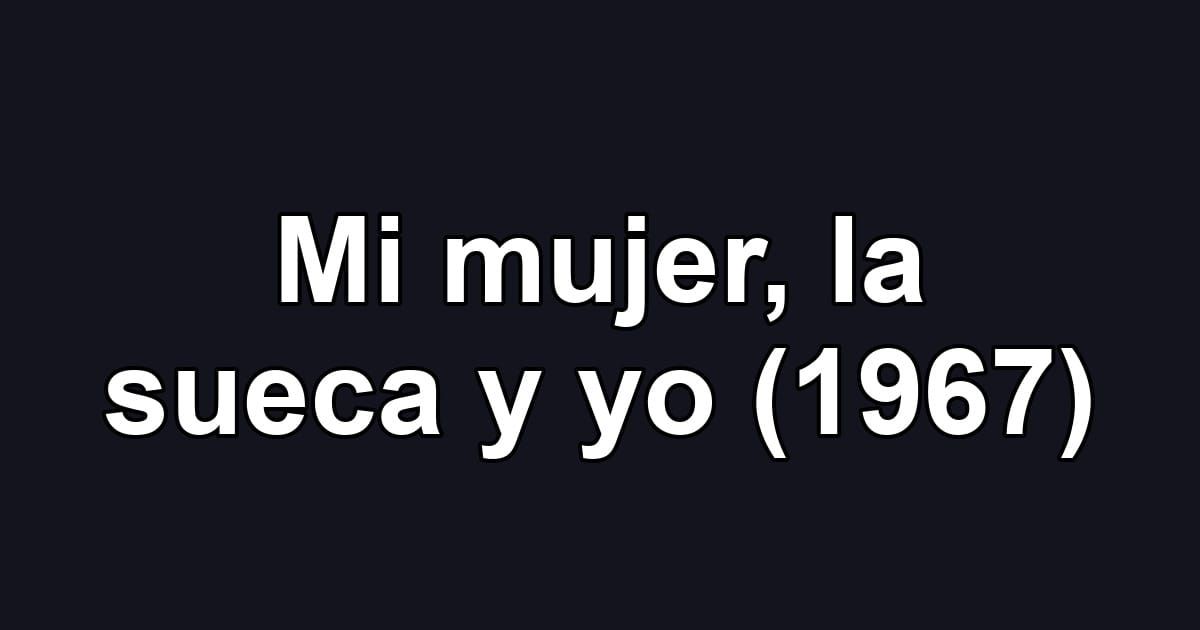 Mi mujer, la sueca y yo (1967)
