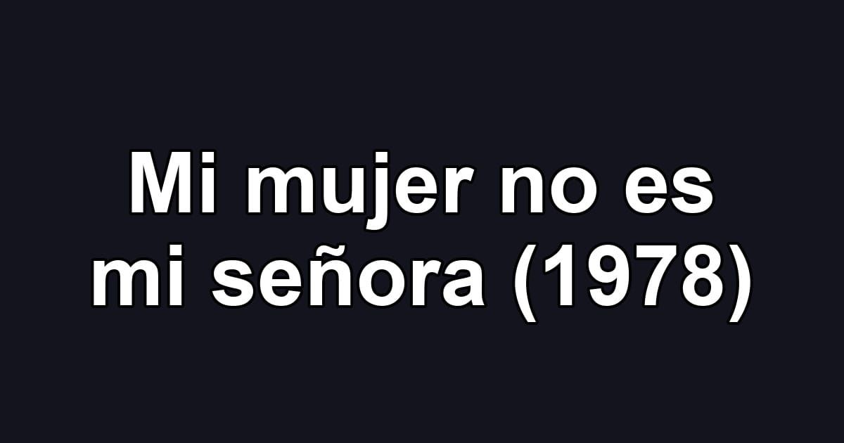 Mi mujer no es mi señora (1978)
