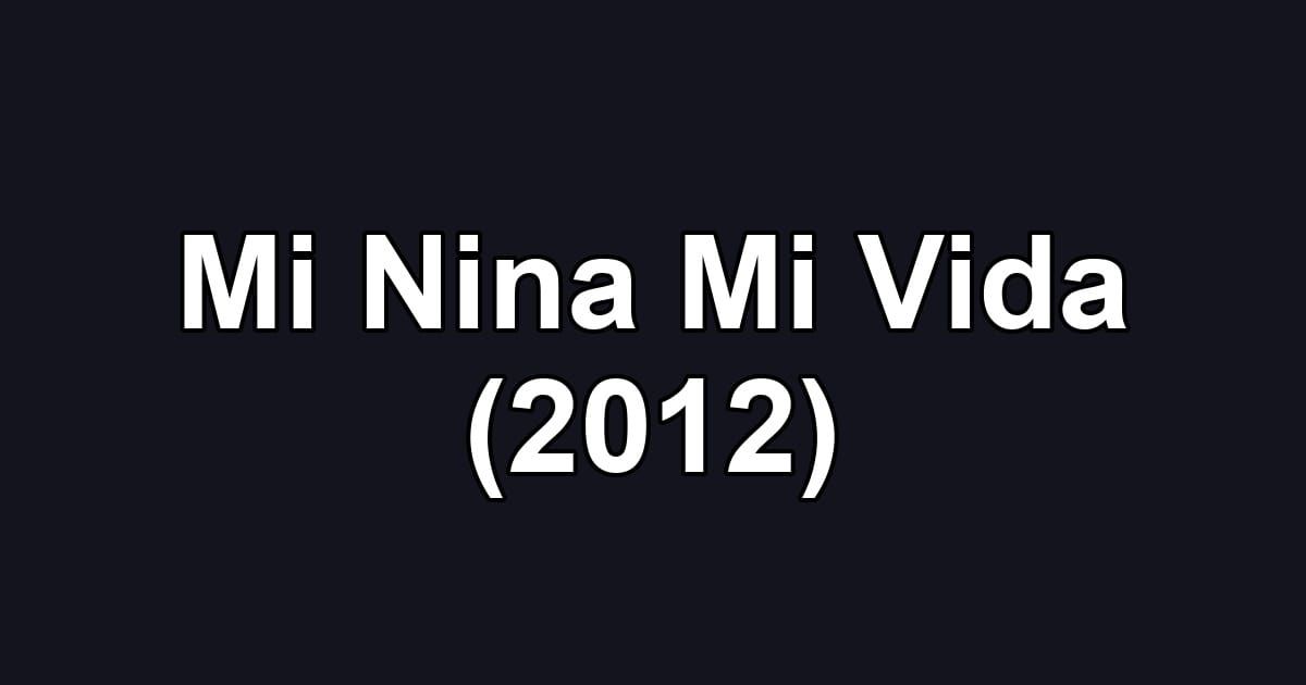 Mi Nina Mi Vida (2012)
